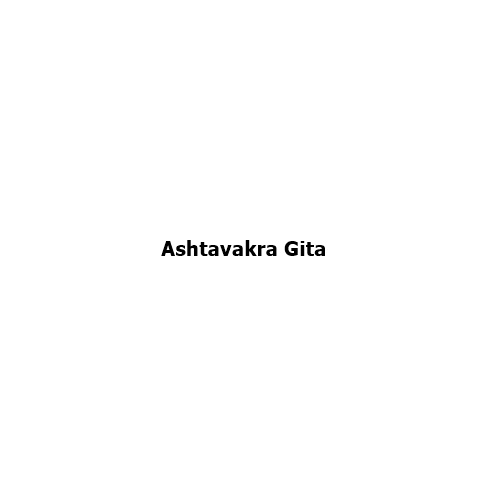 The Ashtavakra Gita – Dialogue between King Janaka and the sage Ashtavakra