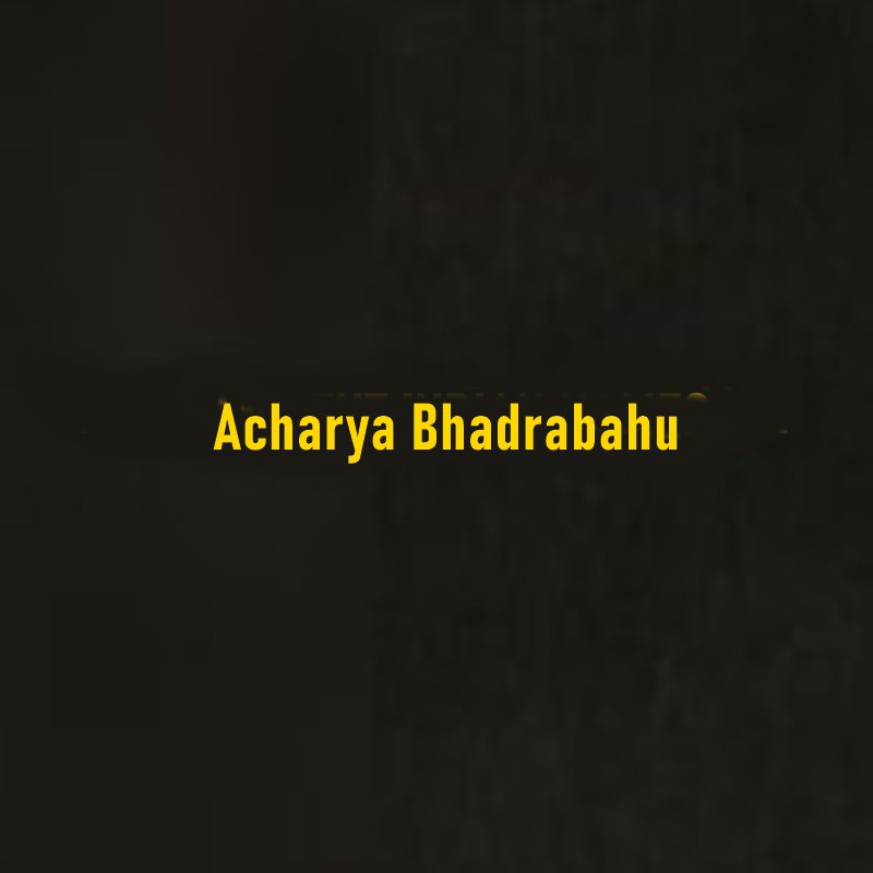 Who Was Acharya Bhadrabahu?