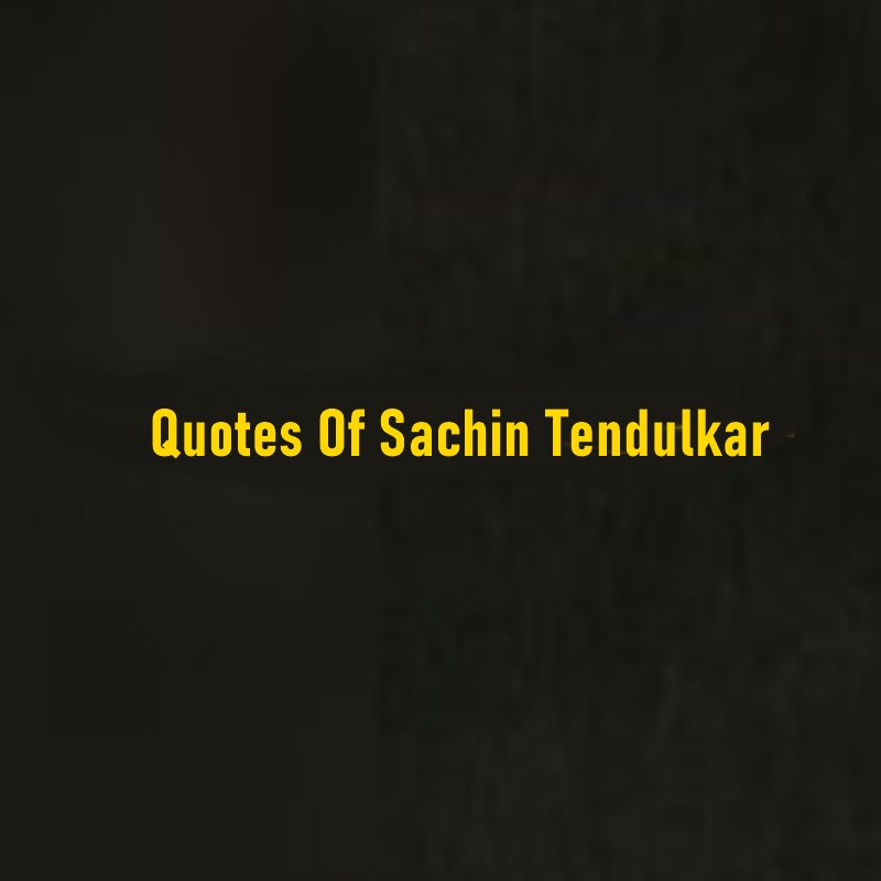 Top 50 Quotes Of Sachin Tendulkar