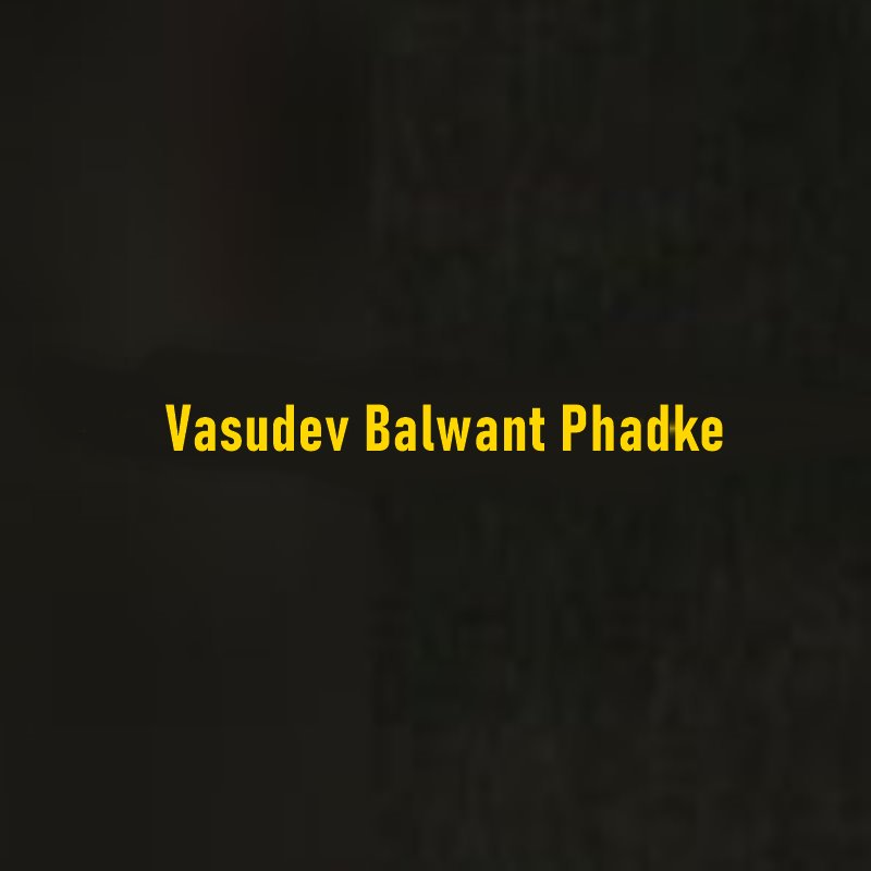 Who Was Vasudev Balwant Phadke?