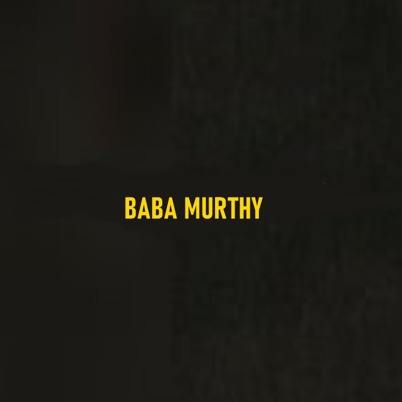 Who Was Baba Murthy?