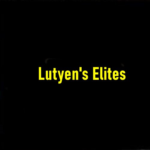 Who are the Lutyens’ Elites?