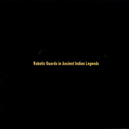 Robotic Guards in Ancient Indian Legends: The Automata of the East