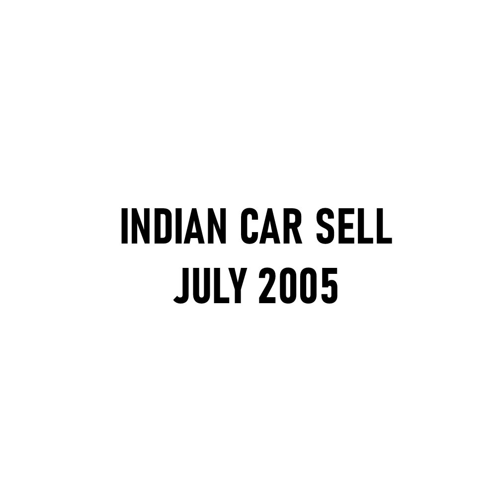 India’s Car Sales Report – July 2005: A Market in Transition