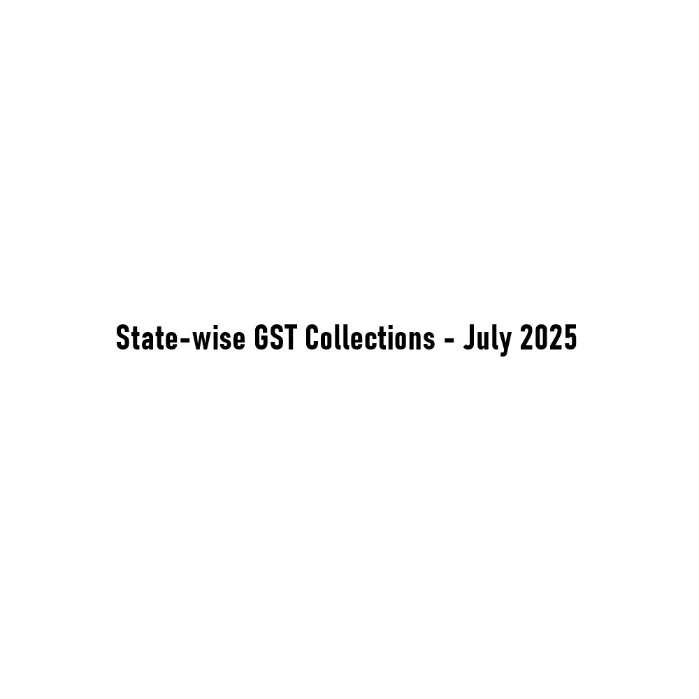 State-wise GST Collections for July 2025 Reflect Strong Economic Momentum