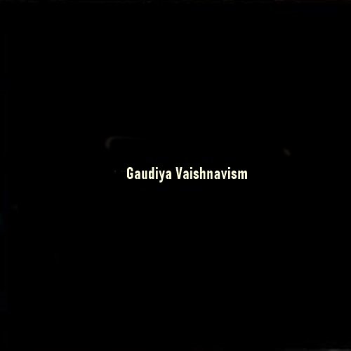 Gaudiya Vaishnavism: Philosophy, History, and Living Tradition