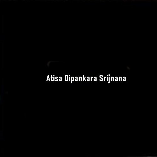 Atiśa Dīpaṅkara Śrījñāna – The Great Reformer Who Revived Buddhism Across India and Tibet