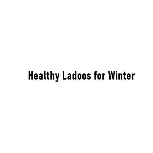 Healthy Ladoos for Winter: Nutritious, Warming & Immunity-Boosting Traditional Recipes
