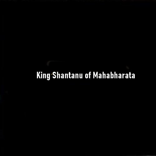 King Shantanu of Mahabharata – FAQs on the Noble Kuru King