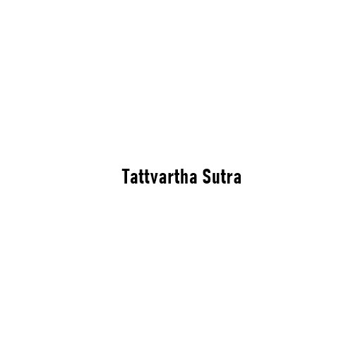 Tattvartha Sutra: The Universal Jain Scripture of Truth, Conduct, and Liberation