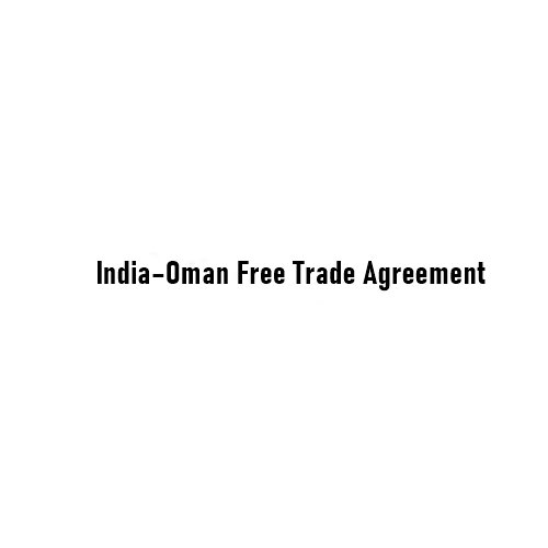 India–Oman Free Trade Agreement: Strategic, Economic and Geopolitical Significance