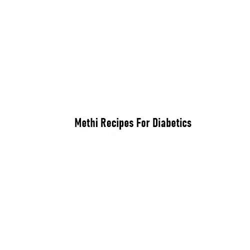 Methi Recipes For Diabetics