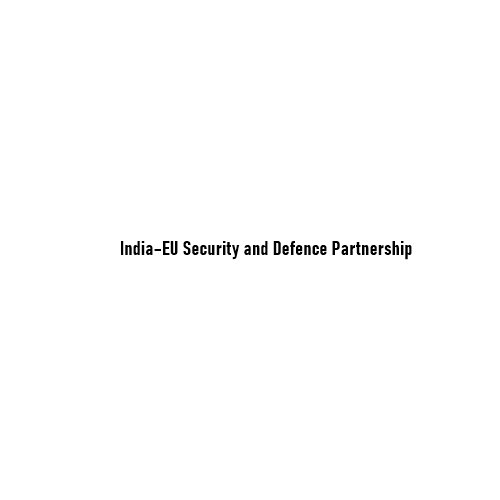 India–EU Security and Defence Partnership: Why It Matters Beyond Trade