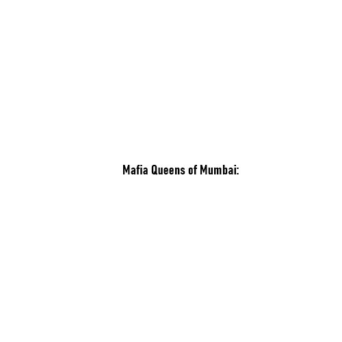 Mafia Queens of Mumbai: The Women Who Ruled the Shadows