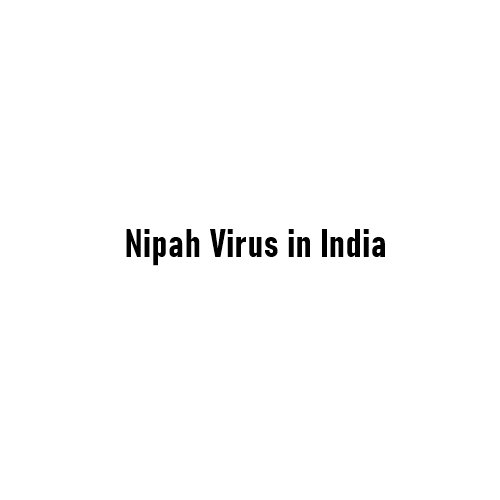 Nipah Virus in India: Recent Cases, Symptoms, Risks, and How the Country Is Responding