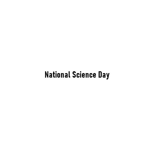 National Science Day: Celebrating India’s Scientific Spirit and Legacy