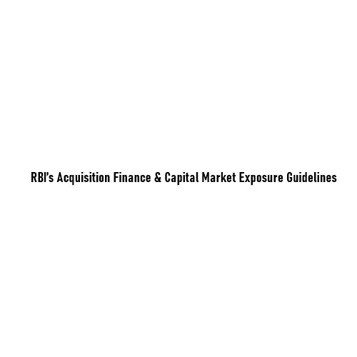 RBI’s Acquisition Finance & Capital Market Exposure Guidelines Explained (FAQs)