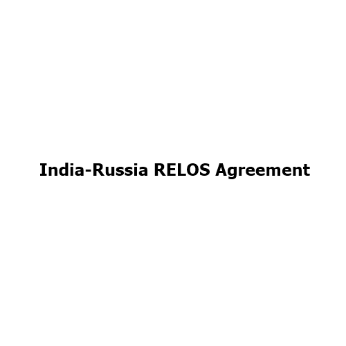 India-Russia RELOS Agreement: Meaning, Strategic Importance and Global Implications