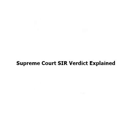 Supreme Court SIR Verdict Explained: Why the Election Commission’s Electoral Roll Revision Was Upheld