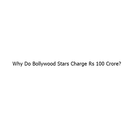 Why Do Bollywood Stars Charge ₹100 Crore? Understanding the Real Economics Behind Actor Fees