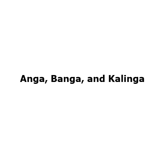 Anga, Banga, and Kalinga: The Civilizational Backbone of Eastern India