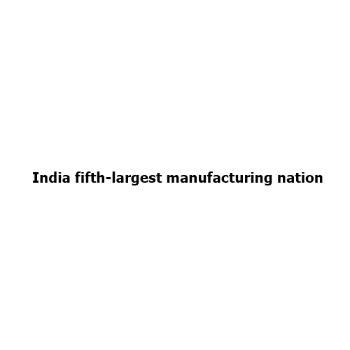 India Overtakes South Korea to Become the World’s Fifth-Largest Manufacturing Nation: A New Chapter in India’s Industrial Rise
