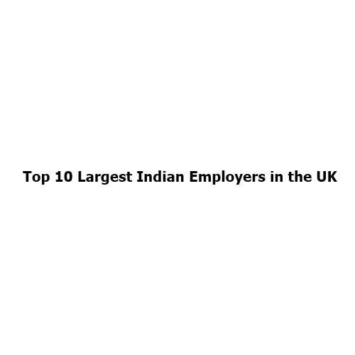 Top 10 Largest Indian Employers in the UK