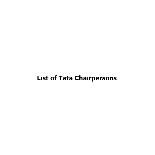 List of Tata Chairpersons: From Jamsetji Tata to N. Chandrasekaran