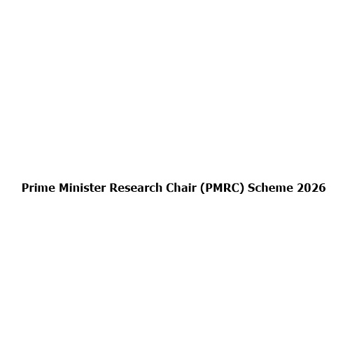 Prime Minister Research Chair (PMRC) Scheme 2026: Strengthening India’s Academic and Innovation Ecosystem