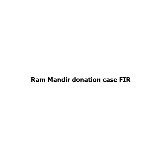 Ram Mandir Donation Case: Who Are the 8 People Named in the FIR?