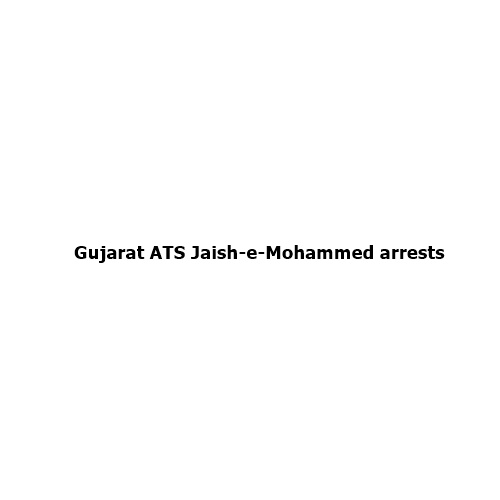 Gujarat ATS Foils Alleged Jaish-e-Mohammed Network: What the Arrest of Eight Suspects Means for India’s Counter-Terrorism Efforts