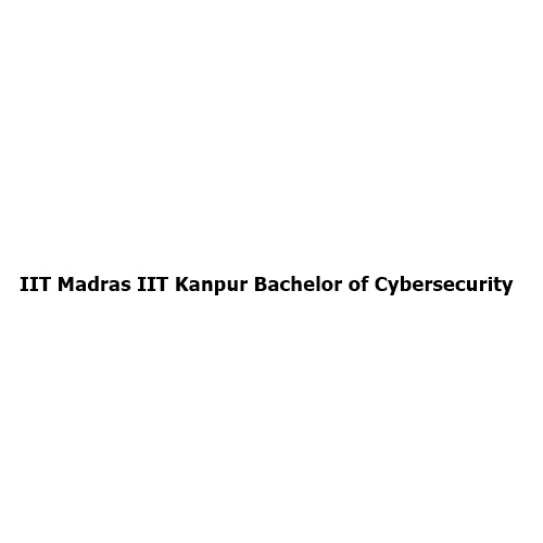 IIT Madras and IIT Kanpur Launch India’s First Bachelor of Cybersecurity Degree: A New Era in Cyber Defence Education