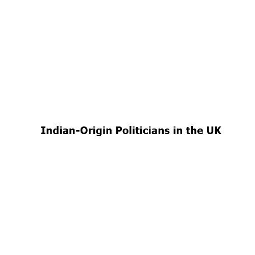 Indian-Origin Politicians in the UK: From Parliament to Prime Minister
