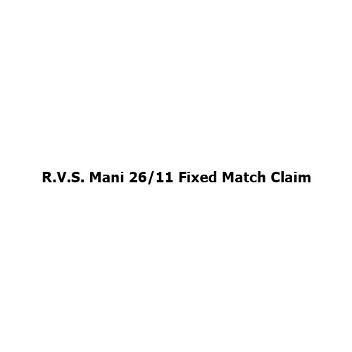 R.V.S. Mani’s ’26/11 Fixed Match’ Claim Sparks Fresh Political Debate
