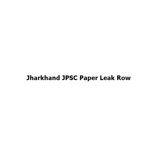 Jharkhand JPSC Paper Leak Row Explained