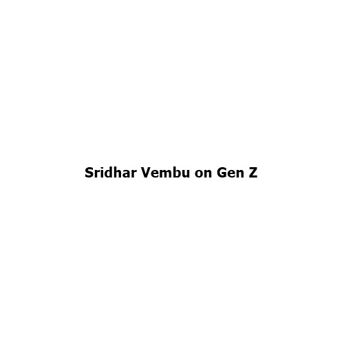 Sridhar Vembu on Gen Z: Why Age Alone Cannot Define an Entire Generation
